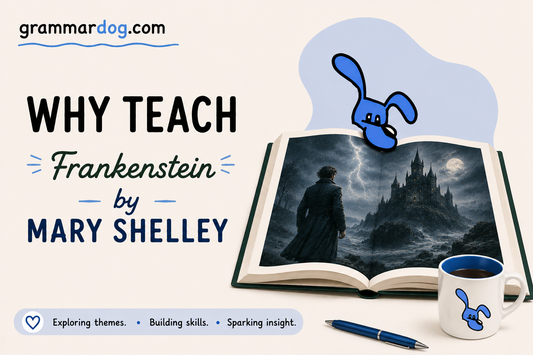 Why Teach Frankenstein by Mary Shelley?